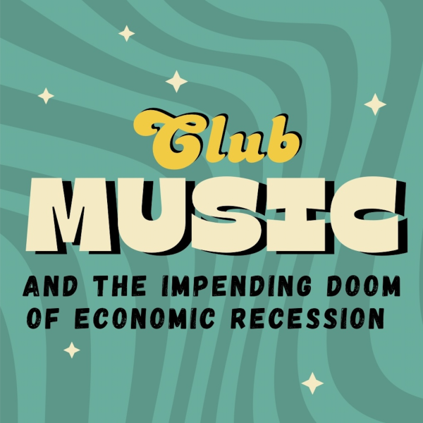 Club Music and The Impending Doom of Economic Recession